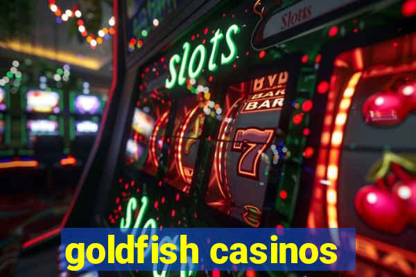 goldfish casinos